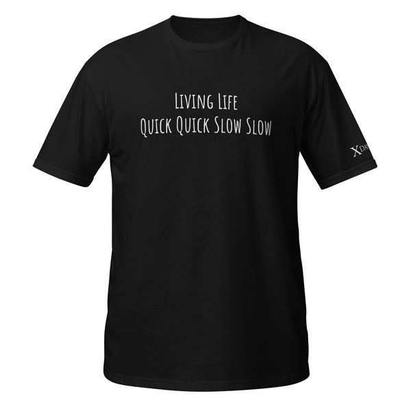 "Living Life Quick Quick Slow Slow" Unisex T-Shirt